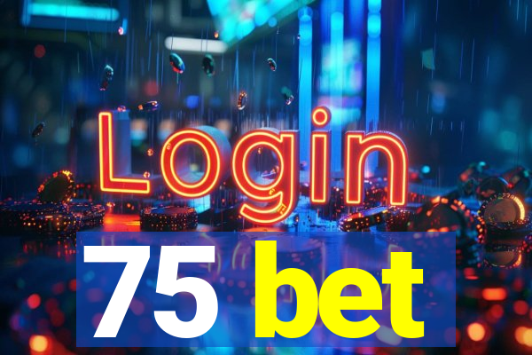 75 bet